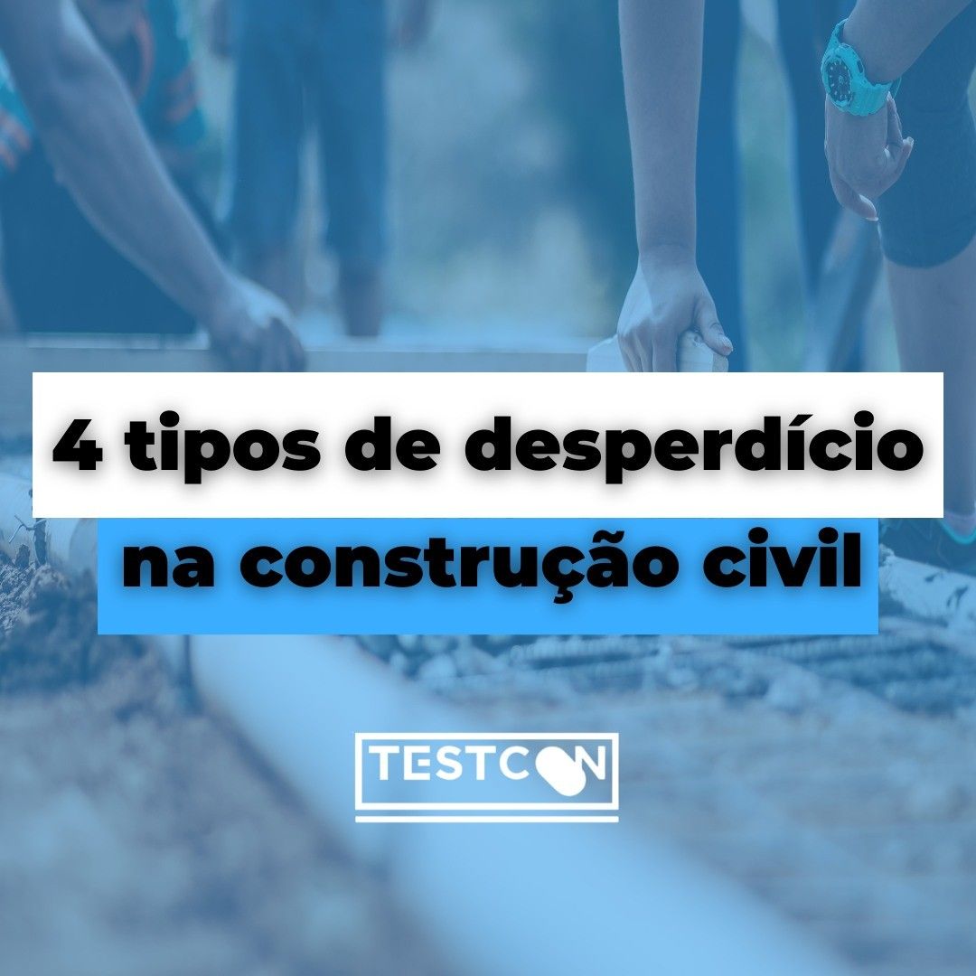 4 Tipos de desperdício na Construção Civil